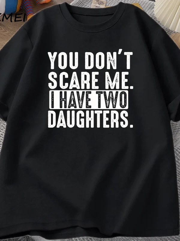 Funny Fathers Day Gift From Daughters Tshirt Men You Dont Scare Me I Have Two 2 Daughters T  2960
