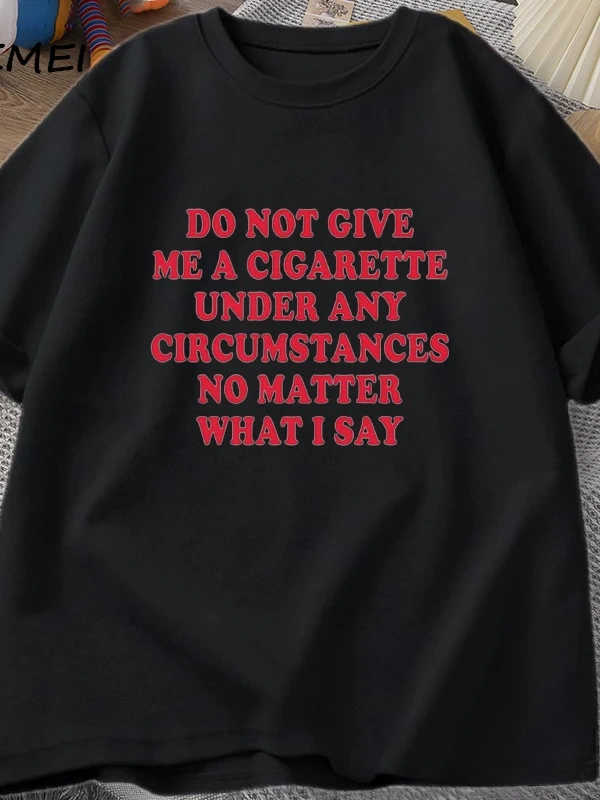 Hiçbir koşulda bana bir sigara vermeyin Tshirt erkekler pamuk kısa kollu komik sözler alıntı  2861