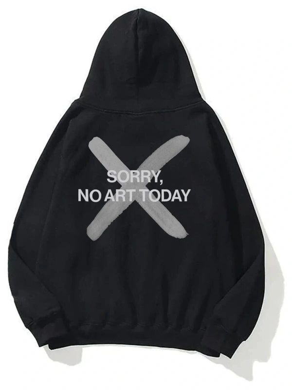 Unisex Sorry No Art Today Sweatshirt Hoodie Siyah