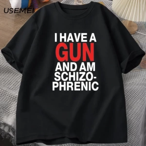 Ben bir silah var ve Im şizofrenik T-shirt erkekler Fuuny pamuk T Shirt erkek giysileri Stree 2971