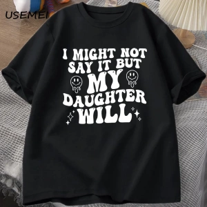 Ben böylece deyin ama kızım olacağım T-shirt komik anne baba T Shirt kadın erkek pamuk baskıl 3082