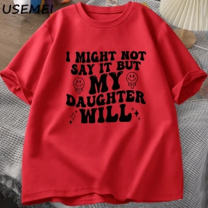 Ben böylece deyin ama kızım olacağım T-shirt komik anne baba T Shirt kadın erkek pamuk baskıl 3082