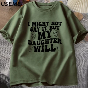 Ben böylece deyin ama kızım olacağım T-shirt komik anne baba T Shirt kadın erkek pamuk baskıl 3082