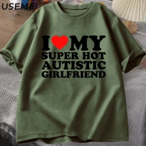 Benim Süper Sıcak Otistik Kız Arkadaşımı Seviyorum T-shirt Erkekler Yaz Pamuk T-shirt Rahat K 2835