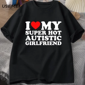 Benim Süper Sıcak Otistik Kız Arkadaşımı Seviyorum T-shirt Erkekler Yaz Pamuk T-shirt Rahat K 2835