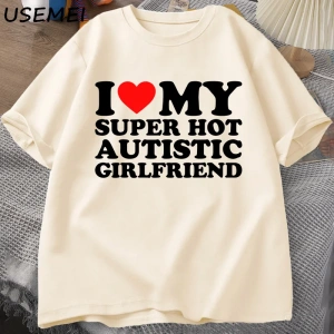 Benim Süper Sıcak Otistik Kız Arkadaşımı Seviyorum T-shirt Erkekler Yaz Pamuk T-shirt Rahat K 2835