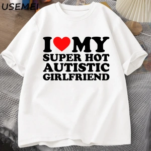 Benim Süper Sıcak Otistik Kız Arkadaşımı Seviyorum T-shirt Erkekler Yaz Pamuk T-shirt Rahat K 2835