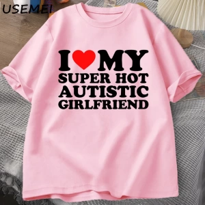 Benim Süper Sıcak Otistik Kız Arkadaşımı Seviyorum T-shirt Erkekler Yaz Pamuk T-shirt Rahat K 2835