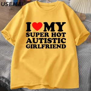 Benim Süper Sıcak Otistik Kız Arkadaşımı Seviyorum T-shirt Erkekler Yaz Pamuk T-shirt Rahat K 2835