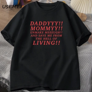 Daddyyy Mommyy Beni Unmake and Save Me T Shirt Kadın Erkek Pamuk Kısa Kollu O Boyun Baskılı G 3053