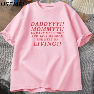 Daddyyy Mommyy Beni Unmake and Save Me T Shirt Kadın Erkek Pamuk Kısa Kollu O Boyun Baskılı G 3053