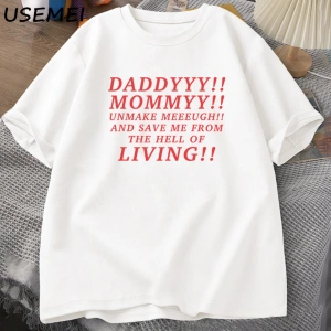 Daddyyy Mommyy Beni Unmake and Save Me T Shirt Kadın Erkek Pamuk Kısa Kollu O Boyun Baskılı G 3053