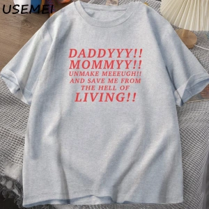 Daddyyy Mommyy Beni Unmake and Save Me T Shirt Kadın Erkek Pamuk Kısa Kollu O Boyun Baskılı G 3053