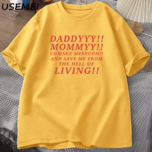 Daddyyy Mommyy Beni Unmake and Save Me T Shirt Kadın Erkek Pamuk Kısa Kollu O Boyun Baskılı G 3053