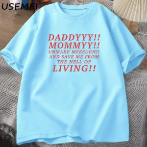 Daddyyy Mommyy Beni Unmake and Save Me T Shirt Kadın Erkek Pamuk Kısa Kollu O Boyun Baskılı G 3053
