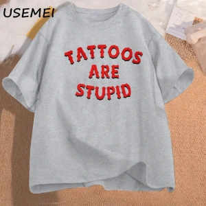 Dövmeler aptal T-Shirt mizah komik dövme atasözü Sarcasm alıntı grafik Tees kadın erkek rahat 2976