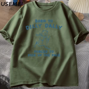Erkek Tshirt Dilly Dally için doğmuş Pace almak zorunda T-Shirt komik Meme Tee kadın erkek ra 3027