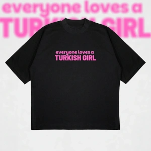 Everyone Loves A Turkish Girl Boxy Fit Oversize Unisex Tshirt – Baskılı Tişört |