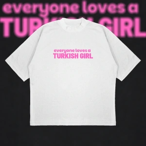 Everyone Loves A Turkish Girl Boxy Fit Oversize Unisex Tshirt – Baskılı Tişört |