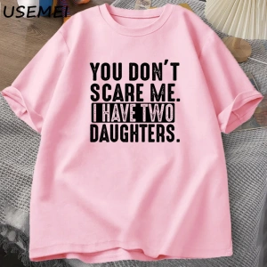 Funny Fathers Day Gift From Daughters Tshirt Men You Dont Scare Me I Have Two 2 Daughters T  2960