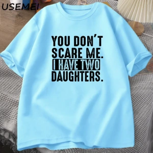 Funny Fathers Day Gift From Daughters Tshirt Men You Dont Scare Me I Have Two 2 Daughters T  2960
