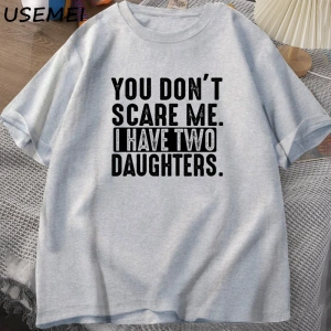 Funny Fathers Day Gift From Daughters Tshirt Men You Dont Scare Me I Have Two 2 Daughters T  2960