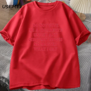 Hiçbir koşulda bana bir sigara vermeyin Tshirt erkekler pamuk kısa kollu komik sözler alıntı  2861