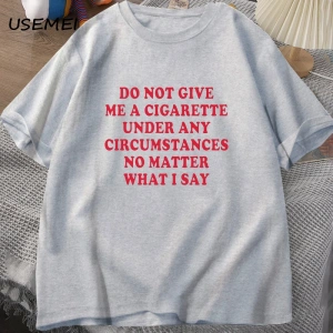 Hiçbir koşulda bana bir sigara vermeyin Tshirt erkekler pamuk kısa kollu komik sözler alıntı  2861