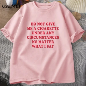 Hiçbir koşulda bana bir sigara vermeyin Tshirt erkekler pamuk kısa kollu komik sözler alıntı  2861