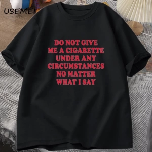 Hiçbir koşulda bana bir sigara vermeyin Tshirt erkekler pamuk kısa kollu komik sözler alıntı  2861