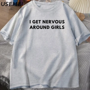 I Get Nervous Around Girls T-Shirt Men Funny Y2K Trendy Graphic Tee Summer High Qualtity Shor 3068