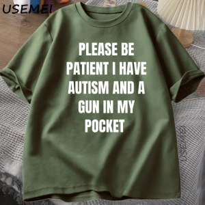 Komik erkek T-shirt Lütfen Sabırlı Olun Otizmim Var ve Cepimde Bir Silah Şaka T Shirt Aptal S 2987
