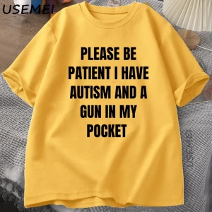 Komik erkek T-shirt Lütfen Sabırlı Olun Otizmim Var ve Cepimde Bir Silah Şaka T Shirt Aptal S 2987
