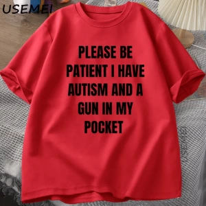 Komik erkek T-shirt Lütfen Sabırlı Olun Otizmim Var ve Cepimde Bir Silah Şaka T Shirt Aptal S 2987