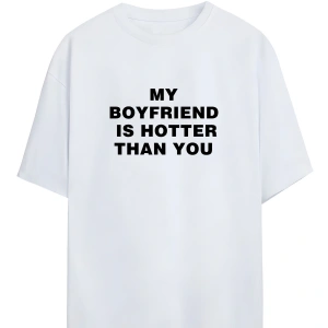 My Boyfriend Is Hotter Than You Tshirt