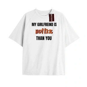 MY GIRLFRIEND IS HOTTER THAN YOURS.