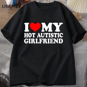 Sıcak Otistik Kız Arkadaşımı Seviyorum T-Shirt Erkek Grafik Tees Komik Otizm İlişki Tshirt Çi 2876