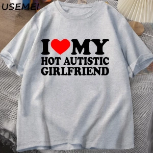Sıcak Otistik Kız Arkadaşımı Seviyorum T-Shirt Erkek Grafik Tees Komik Otizm İlişki Tshirt Çi 2876