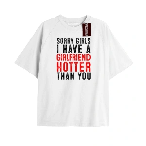 SORRY GIRLS I HAVE A GIRLFREND HOTTER THA2