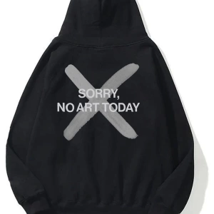 Unisex Sorry No Art Today Sweatshirt Hoodie