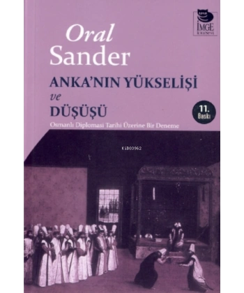 Ankanın Yükselişi ve Düşüşü - Osmanlı Diplomasi Tarihi Üzerine Bir Deneme