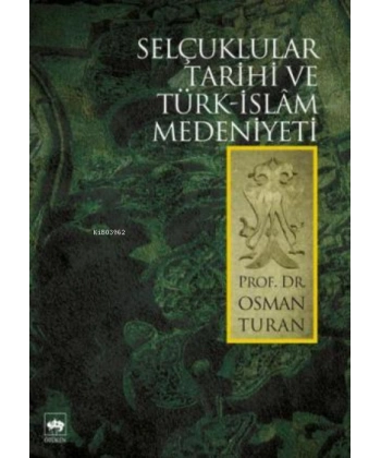 Selçuklular Tarihi ve Türk - İslâm Medeniyeti
