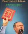 Muaviyeden Erdoğana Din ve Siyaset