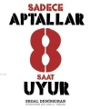 Sadece Aptallar 8 Saat Uyur