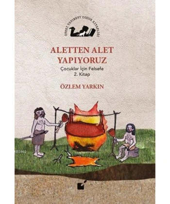 Aletten Alet Yapıyoruz; Çocuklar İçin Felsefe 2. Kitap