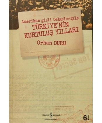 Amerikan Gizli Belgeleriyle Türkiyenin Kurtuluş Yılları