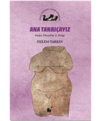 Ana Tanrıçayız - Kadın Filozoflar 2. Kitap