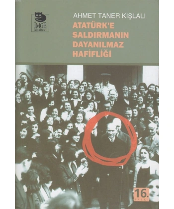 Atatürke Saldırmanın Dayanılmaz Hafifliği