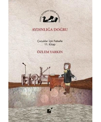 Aydınlığa Doğru; Çocuklar İçin Felsefe 11. Kitap