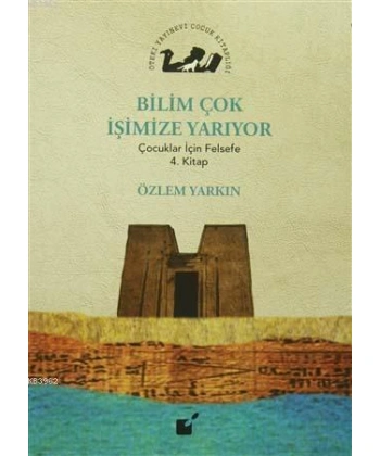 Bilim Çok İşimize Yarıyor; Çocuklar İçin Felsefe 4. Kitap